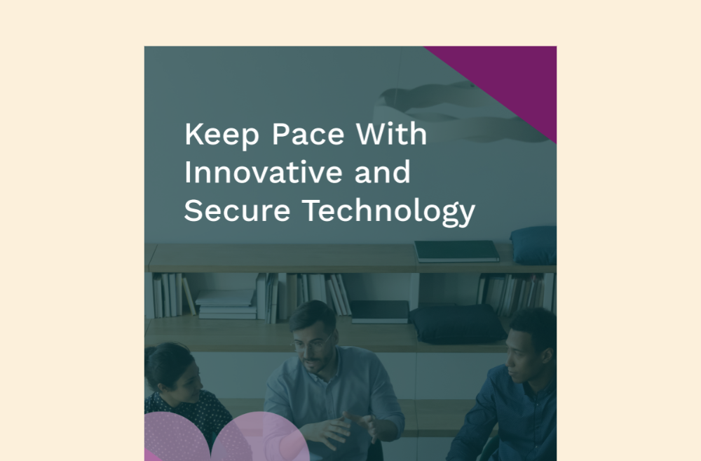 How To Keep Pace With Innovative And Secure Technology