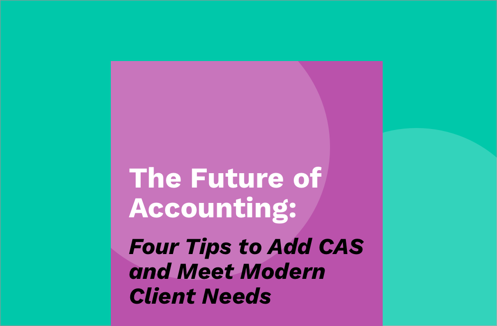 The Future of Accounting: Four Tips to Add CAS and Meet Modern Client Needs