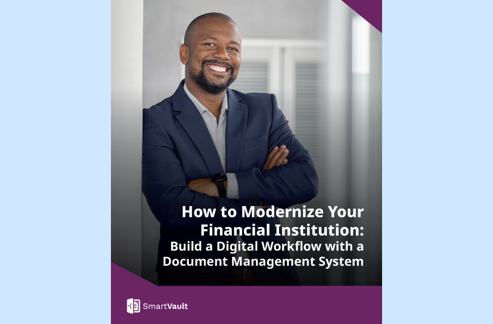How to Modernize Your Financial Institution: Build a Digital Workflow with a Document Management System