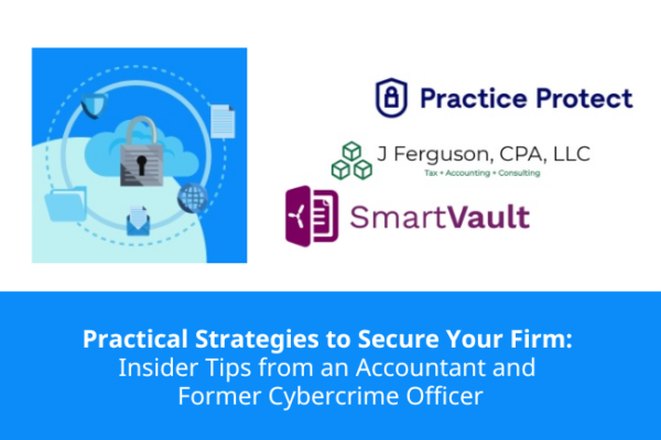 Practical Strategies to Secure Your Firm: Insider Tips from an Accountant and Former Cybercrime Officer