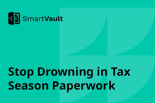 Stop Drowning in Tax Season Paperwork (There’s a Better Way)