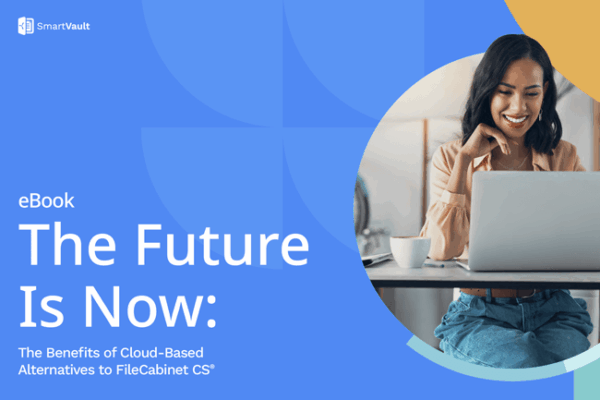 The Future Is Now: The Benefits of Cloud-Based Alternatives to FileCabinet CS®