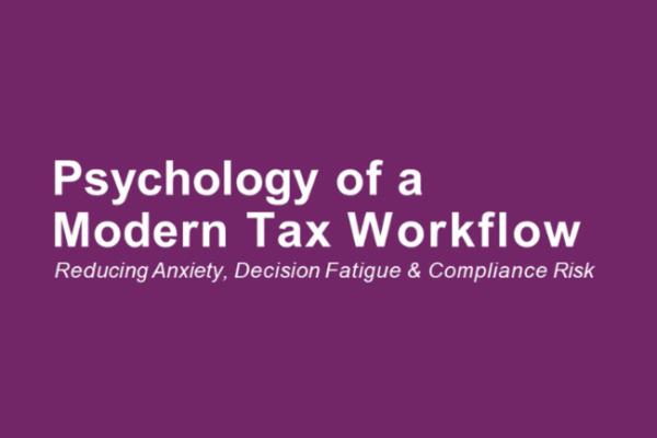 The Psychology of a Modern Tax Workflow: Reducing Anxiety, Decision Fatigue & Compliance Risk