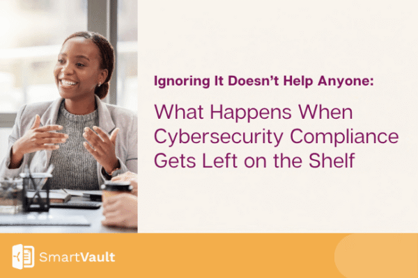 Ignoring It Doesn't Help Anyone: What Happens When Cybersecurity Compliance Gets Left on the Shelf